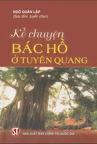 Kể chuyện Bác Hồ ở Tuyên Quang