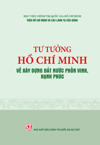 Tư tưởng Hồ Chí Minh về xây dựng đất nước phồn vinh, hạnh phúc