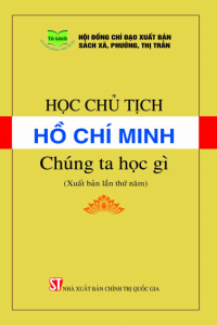 Học Chủ tịch Hồ Chí Minh - Chúng ta học gì