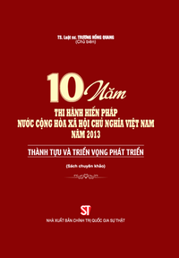 10 năm thi hành Hiến pháp nước Cộng hòa xã hội chủ nghĩa Việt Nam năm 2013: Thành tựu và triển vọng phát triển