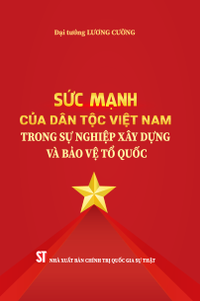 Sức mạnh của dân tộc Việt Nam trong sự nghiệp xây dựng và bảo vệ Tổ quốc