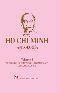 Ho Chi Minh: Antología, Volumen 5: Acerca de la educación-formación y ciencia, técnica