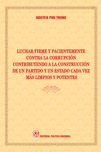 Luchar firme y pacientemente contra la corrupción contribuyendo a la construcción de un Partido y un Estado cada vez más limpios y potentes