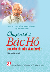 Chuyện kể về Bác Hồ qua các tài liệu và hiện vật (Xuất bản lần thứ hai)