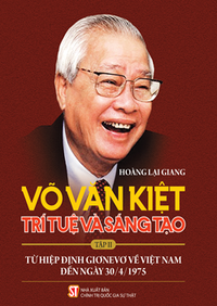Võ Văn Kiệt - Trí tuệ và sáng tạo, Tập II: Từ Hiệp định Giơnevơ về Việt Nam đến ngày 30/4/1975