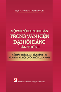 Một số nội dung cơ bản trong Văn kiện Đại hội Đảng lần thứ XII về phát triển kinh tế, chính trị, văn hoá, xã hội, quốc phòng, an ninh